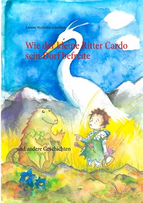 Wie der kleine Ritter Cardo sein Dorf befreite von Weyhofen-Schultheis,  Annette