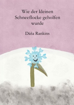 Wie der kleinen Schneeflocke geholfen wurde von Rankins,  Dáša