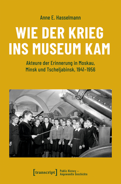 Wie der Krieg ins Museum kam von Hasselmann,  Anne E.