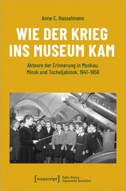 Wie der Krieg ins Museum kam von Hasselmann,  Anne E.