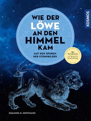 Wie der Löwe an den Himmel kam von Hoffmann,  Susanne M.