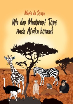 Wie der Maulwurf Topo nach Afrika kommt von de Sousa,  Maria