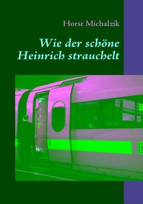 Wie der schöne Heinrich strauchelt von Michalzik,  Horst