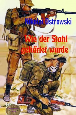 Wie der Stahl gehärtet wurde von Ostrowski,  Nikolai