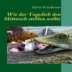 Wie der Tagedieb den Mittwoch stehlen wollte von Woodhouse,  Sylvia