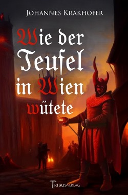 Wie der Teufel in Wien wütete von Krakhofer,  Johannes, Verlag,  Tribus