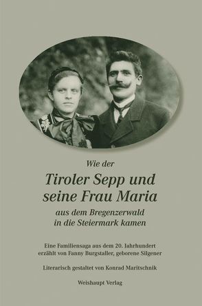 Wie der Tiroler Sepp und seine Frau Maria aus dem Bregenzerwald in die Steiermark kamen von Burgstaller,  Fanny, Maritschnik,  Konrad