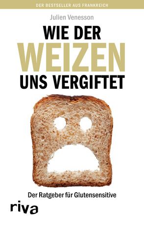 Wie der Weizen uns vergiftet von Venesson,  Julien