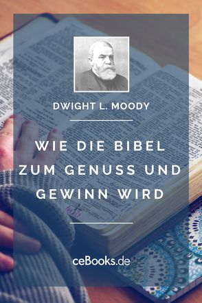 Wie die Bibel zum Genuss und Gewinn wird von Moody,  Dwight L.