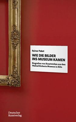 Wie die Bilder ins Museum kamen von Pabst,  Rainer