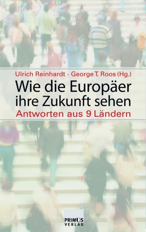 Wie die Europäer ihre Zukunft sehen von Reinhardt,  Ulrich, Roos,  George T