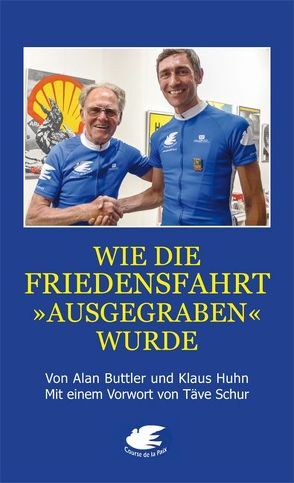 Wie die Friedensfahrt „ausgegraben“ wurde von Buttler,  Alan, Huhn,  Klaus