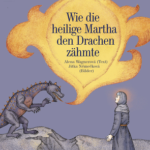 Wie die heilige Martha den Drachen zähmte von Hauck,  Raija, Němečková,  Jitka, Wagnerová,  Alena