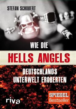 Wie die Hells Angels Deutschlands Unterwelt eroberten von Schubert,  Stefan
