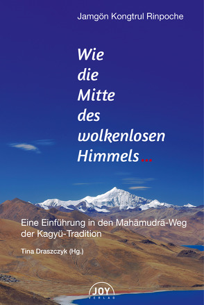 Wie die Mitte des wolkenlosen Himmels von Jamgön,  Kongtrul, Tina,  Dr. Draszczyk