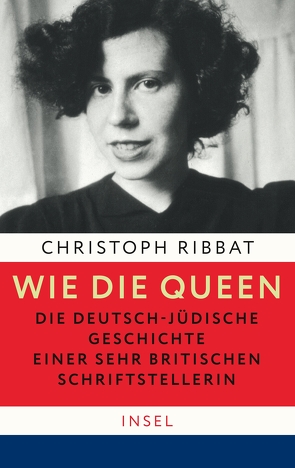Wie die Queen. Die deutsch-jüdische Geschichte einer sehr britischen Schriftstellerin von Ribbat,  Christoph
