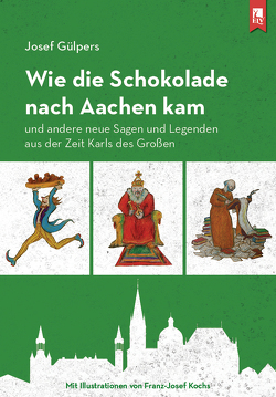 Wie die Schokolade nach Aachen kam von Gülpers,  Josef, Kochs,  Franz-Josef