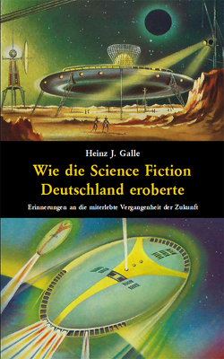 Wie die Science Fiction Deutschland eroberte von Galle,  Heinz J, von Reeken,  Dieter