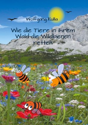 Wie die Tiere in ihrem Wald die Wildbienen retten von Kulla,  Wolfgang