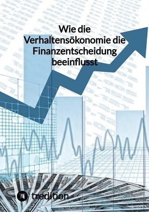 Wie die Verhaltensökonomie die Finanzentscheidung beeinflusst von Moritz