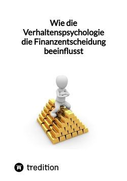 Wie die Verhaltenspsychologie die Finanzentscheidung beeinflusst von Moritz