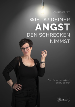 Wie du deiner Angst den Schrecken nimmst von Gust,  Chris