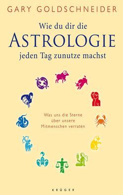 Wie du dir die Astrologie jeden Tag zunutze machst von Albrecht,  Katy, Goldschneider,  Gary