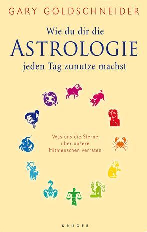 Wie du dir die Astrologie jeden Tag zunutze machst von Albrecht,  Katy, Goldschneider,  Gary