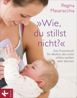 „Wie, du stillst nicht?“ von Masaracchia,  Regina