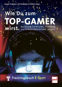 Wie Du zum TOP-GAMER wirst. von Froboese,  Ingo, Grieben (Hrsg.),  Christopher