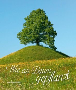 Wie ein Baum gepflanzt von Klein,  Kurt Rainer