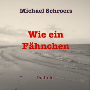 Wie ein Fähnchen von Schroers,  Michael