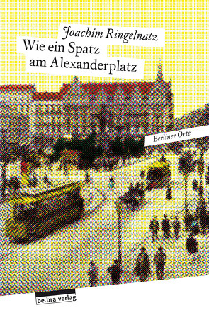 Wie ein Spatz am Alexanderplatz von Ringelnatz,  Joachim