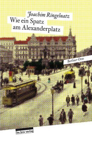 Wie ein Spatz am Alexanderplatz von Ringelnatz,  Joachim