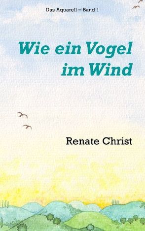 Wie ein Vogel im Wind von Christ,  Renate