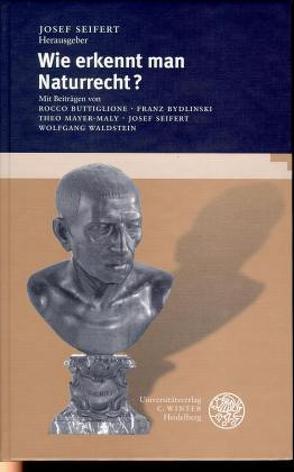 Wie erkennt man Naturrecht? von Buttiglione,  Rocco, Bydlinski,  Franz, Mayer-Maly,  Theo, Seifert,  Josef, Waldstein,  Wolfgang