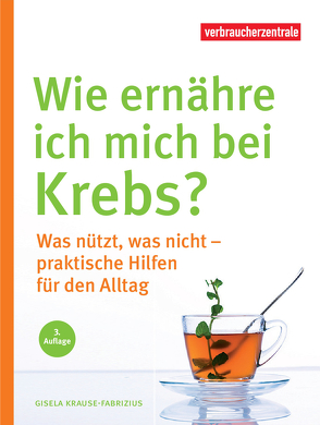 Wie ernähre ich mich bei Krebs? von Krause-Fabricius,  Gisela, NRW,  Verbraucherzentrale