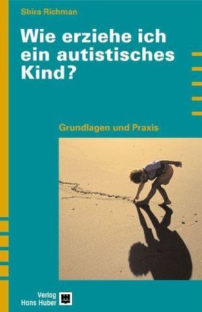 Wie erziehe ich ein autistisches Kind? von Richmann,  Shira, Wengenroth,  Matthias