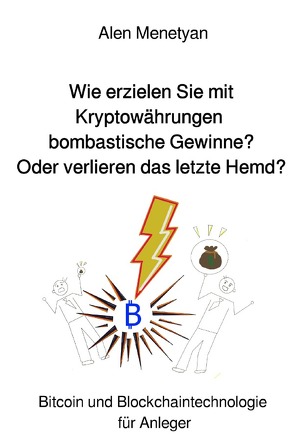 Wie erzielen Sie mit Kryptowährungen bombastische Gewinne? Oder verlieren das letzte Hemd? von Menetyan,  Alen