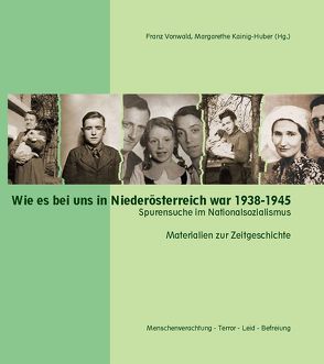 Wie es bei uns in Niederösterreich war 1938-1945 von Kainig-Huber,  Margarethe, Vonwald,  Franz