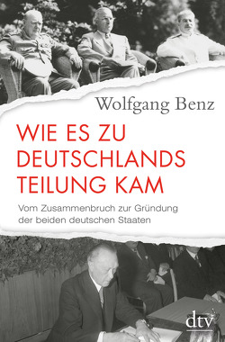 Wie es zu Deutschlands Teilung kam von Benz,  Wolfgang
