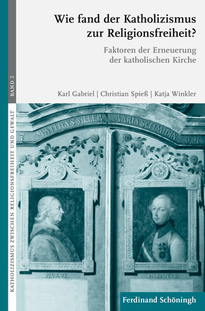 Wie fand der Katholizismus zur Religionsfreiheit? von Gabriel,  Karl, Spiess,  Christian, Winkler,  Katja