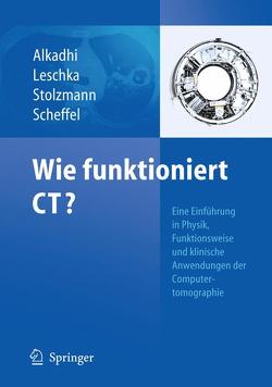 Wie funktioniert CT? von Alkadhi,  Hatem, Leschka,  Sebastian, Scheffel,  Hans, Stolzmann,  Paul