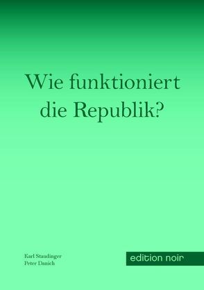 Wie funktioniert die Republik? von Danich,  Peter, Staudinger,  Karl