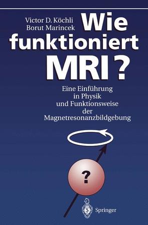Wie funktioniert MRI? von Köchli,  Victor D., Marincek,  Borut