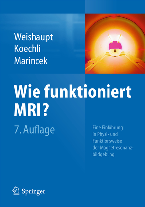 Wie funktioniert MRI? von Köchli,  Victor D., Marincek,  Borut, Weishaupt,  Dominik