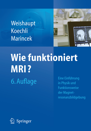 Wie funktioniert MRI? von Froehlich,  Johannes M., Köchli,  Victor D., Marincek,  Borut, Nanz,  Daniel, Prüßmann,  Klaas P., Weishaupt,  Dominik