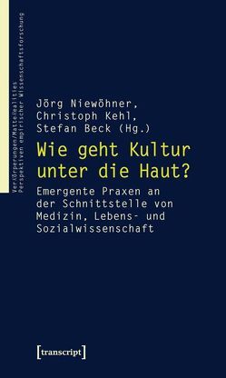 Wie geht Kultur unter die Haut? von Beck (verst.),  Stefan, Kehl,  Christoph, Niewöhner,  Jörg