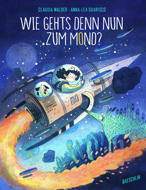 Wie gehts denn nun zum Mond? von Guarisco,  Anna-Lea, Walder,  Claudia