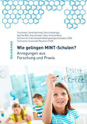 Wie gelingen MINT-Schulen? von Holzberger,  Doris, Mok,  Sog Yee, Reinhold,  Sarah, Reiss,  Kristina, Schiepe-Tiska,  Anja, Seidel,  Tina